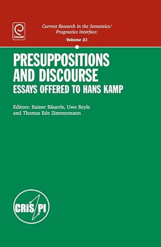 Presuppositions and Discourse: Essays Offered to Hans Kamp (Current Research in the Semantics / Pragmatics Interface, Band 21)