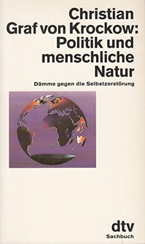 Politik und menschliche Natur: Dämme gegen die Selbstzerstörung (dtv Sachbuch)