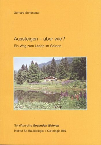Aussteigen - aber wie?: Ein Weg zum Leben im Grünen (Gesundes Wohnen)