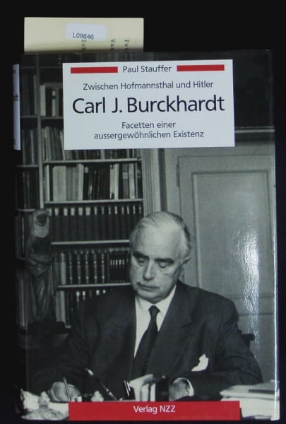 Carl J. Burckhardt: Facetten einer aussergewöhnlichen Existenz zwischen Hofmannsthal und Hitler