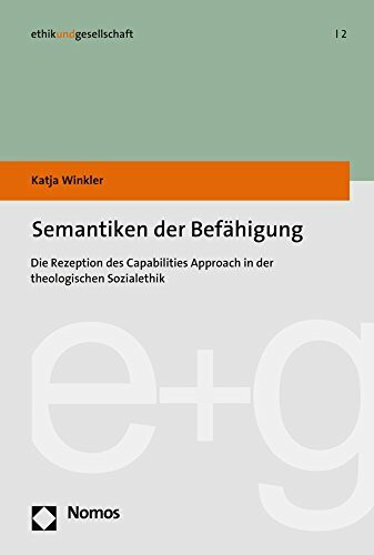 Semantiken der Befähigung: Die Rezeption des Capabilities Approach in der theologischen Sozialethik (ethikundgesellschaft, Band 2)