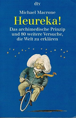 Heureka!: Das archimedische Prinzip und 80 weitere Versuche, die Welt zu erklären