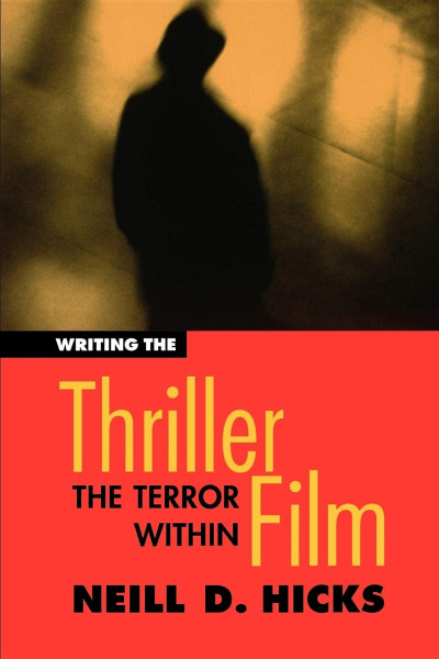 Writing the Thriller Film: The Terror Within (Michael Wiese Productions)