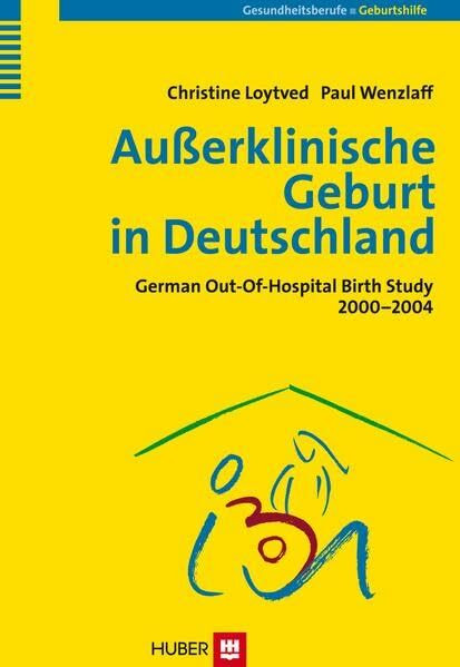 Außerklinische Geburt in Deutschland: German Out-Of-Hospital Birth Study 2000-2004
