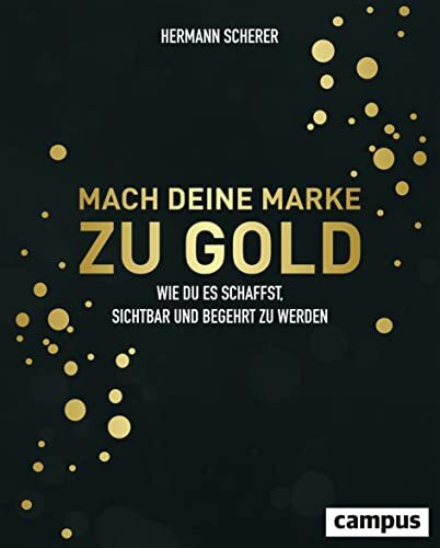 Mach deine Marke zu Gold: Wie du es schaffst, sichtbar und begehrt zu werden