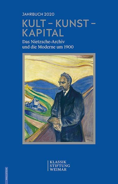 Kult - Kunst - Kapital: Das Nietzsche-Archiv und die Moderne um 1900 (Jahrbuch der Klassik Stiftung Weimar)