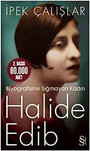 Halide Edip; Biyografisine Sigmayan Kadin: Biyografisine Sığmayan Kadın