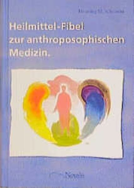 Heilmittel-Fibel zur anthroposophischen Medizin: Anthroposophische Heilmittelbetrachtung für die ärztliche Praxis am Beispiel von WELEDA-Präparaten