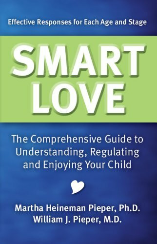 Smart Love: The Comprehensive Guide to Understanding, Regulating and Enjoying Your Child