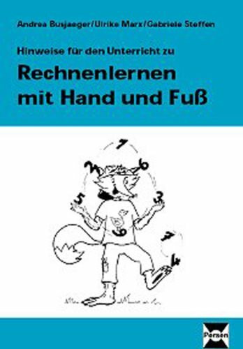 Rechnenlernen mit Hand und Fuß, Hinweise für den Unterricht: Ein mehrdimensionaler Rechenlehrgang im handlungsorientierten Stationenverfahren