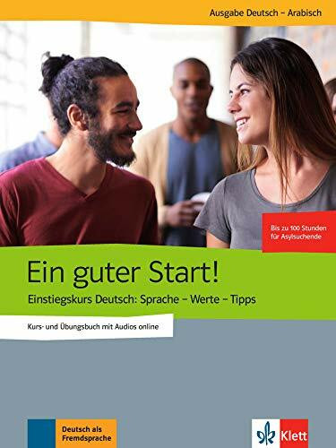 Ein guter Start!: Einstiegskurs Deutsch: Sprache - Werte - Tipps. Kurs- und Übungsbuch mit Audios online, Arabisch