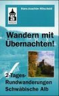 Wandern mit Übernachten! 2-Tages Rundwanderungen Schwäbische Alb: Vom Härtsfeld bis zum Grossen Heuberg gewandert und fotografiert, beschrieben und skizziert