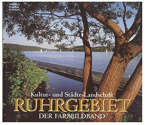 Kultur- und Städte- Landschaft Ruhrgebiet. Der Farbbildband - Texte in Deutsch, Englisch, Französisch