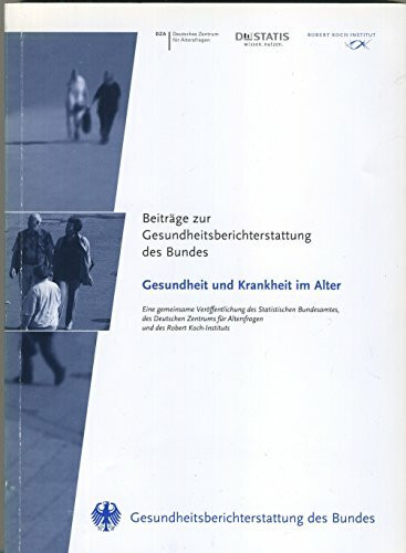 Beiträge zur Gesundheitsberichterstattung des Bundes - Gesundheit und Krankheit im Alter (Gesundheitsberichterstattung für Deutschland)