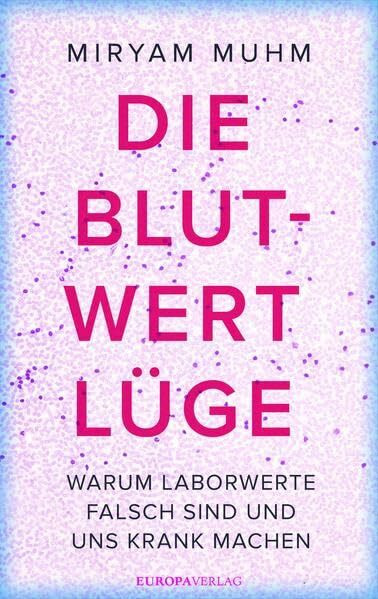 Die Blutwert-Lüge: Warum Laborwerte falsch sind und uns krank machen