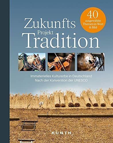 KUNTH Bildband Zukunftsprojekt Tradition: Das Immaterielle Kulturerbe Deutschlands