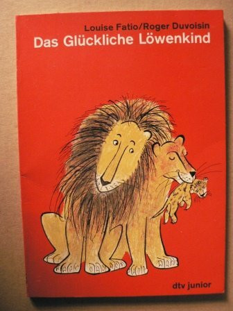 Das Glückliche Löwenkind: Erzählt von Louise Fatio – Gemalt von Roger Duvoisin (dtv junior Bilderbücher)