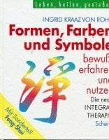 Formen, Farben und Symbole bewußt erfahren und nutzen. Die neue Integral- Therapie