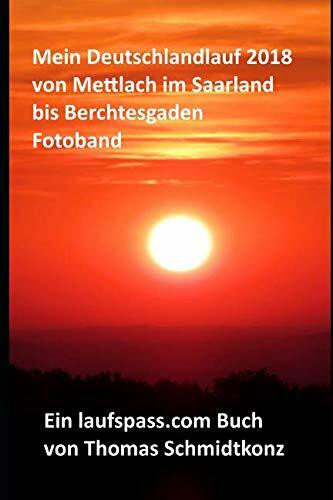 Mein Deutschlandlauf 2018 von Mettlach im Saarland bis Berchtesgaden - Fotoband: 1113 km zu Fuß durch Deutschland, Frankreich und Österreich