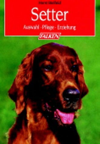 Setter. Auswahl - Pflege - Erziehung