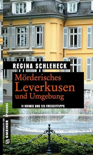 Mörderisches Leverkusen und Umgebung: 11 Krimis und 125 Freizeittipps (Kriminelle Freizeitführer im GMEINER-Verlag)