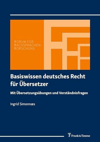 Basiswissen deutsches Recht für Übersetzer: Mit Übersetzungsübungen und Verständnisfragen (Forum für Fachsprachen-Forschung)
