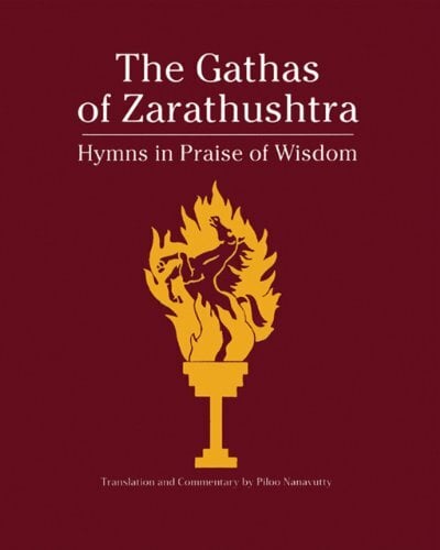 Gatha of Zarathushtra: Hymns in Praise of Wisdom Gatha of Zarathushtra: Hymns in Praise of Wisdom