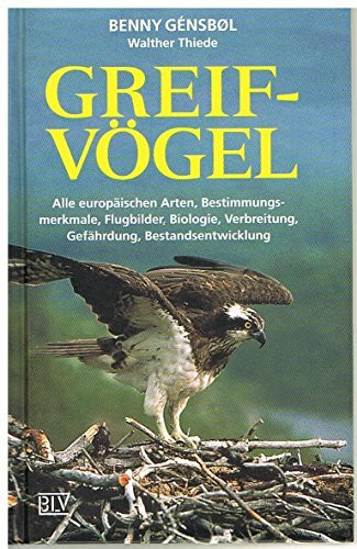 Greifvögel. Alle europäischen Arten, Bestimmungsmerkmale, Flugbilder, Biologie, Verbreitung, Gefährdung, Bestandsentwicklung