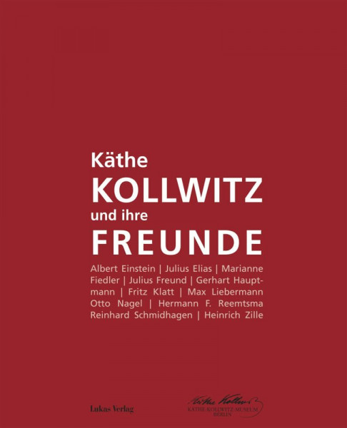 Käthe Kollwitz und ihre Freunde: Katalog zur Sonderausstellung anlässlich des 150. Geburtstages von Käthe Kollwitz