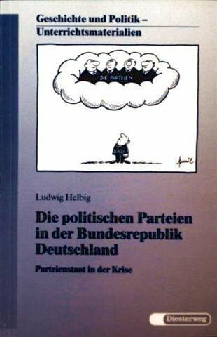 Die politischen Parteien in der Bundesrepublik Deutschland: Parteienstaat in der Krise (Geschichte und Politik: Unterrichtsmaterialien)