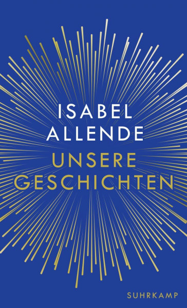 Unsere Geschichten: Über das Schreiben | Isabel Allendes persönlichstes Buch | Charmant, unterhaltsam und sehr witzig