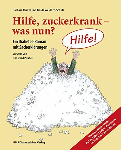 Barbara Müller und Isolde Weidlich-Schütz: Hilfe, zuckerkrank - was nun?: Ein Diabetes-Roman mit Sacherklärungen. Wissenschaftliche Beratung: Prof. ... Vorsitzender der Deutschen Diabetes-Stiftung