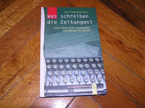 Was schreiben die Zeitungen? Eine literarische Anthologie von Balzac bis Brecht