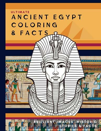 ANCIENT EGYPT COLORING & FACTS - THE ULTIMATE Ancient Egyptian Fact & Colouring Book: Discover the Mysteries of Ancient Egyptians through Coloring & Fascinating Facts: Pyramids, Gods, and Pharaohs