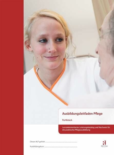 Ausbildungsleitfaden Pflege: Lernzielorientierter Leistungskatalog und Nachweis für die praktische Pflegeausbildung