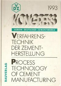 Verfahrenstechnik der Zementherstellung - Process Technology of Cement Manufacturing: Tagungsbericht des VDZ-Kongress '93 /Congress-Report of the ... Zusammenfassung in Franz. und Span.