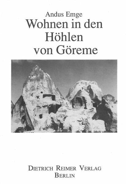 Wohnen in den Höhlen von Göreme: Traditionelle Bauweise und Symbolik in Zentralanatolien (Kölner Ethnologische Studien)