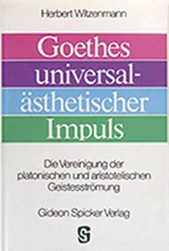 Goethes universalästhetischer Impuls: Die Vereinigung der platonischen und aristotelischen Geistesströmung