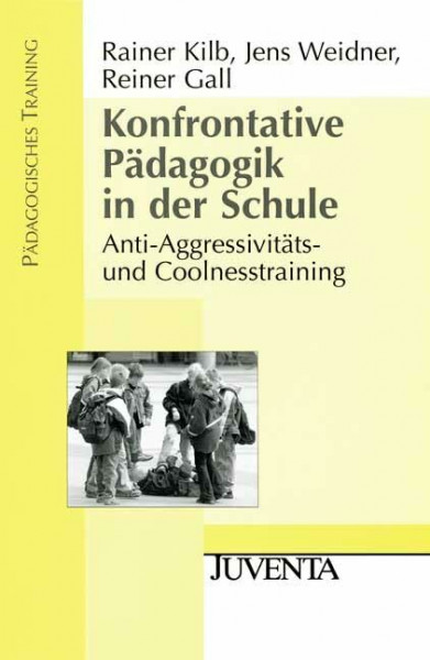 Konfrontative Pädagogik in der Schule: Anti-Aggressivitäts- und Coolnesstraining (Pädagogisches Training)