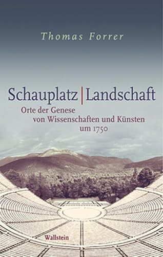 Schauplatz / Landschaft: Orte der Genese von Wissenschaften und Künsten um 1750