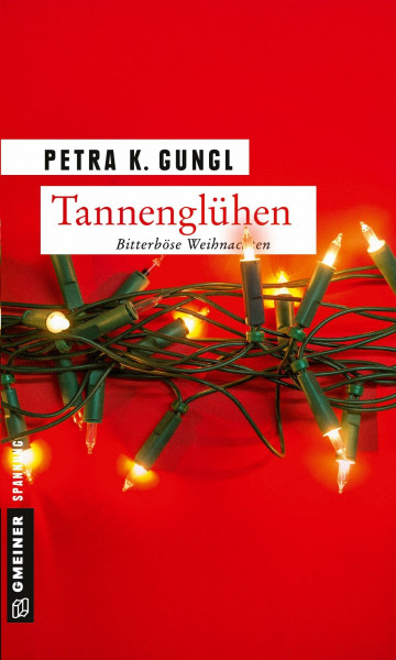 Tannenglühen: Bitterböse Weihnachten (Kriminalromane im GMEINER-Verlag) (Strafverteidigerin Franziska Ferstl)