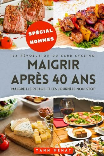 La Révolution du Carb Cycling Maigrir après 40 ans malgré les restos et les journées non-stop