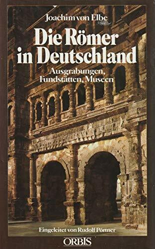 Die Römer in Deutschland. Ausgrabungen, Fundstätten, Museen