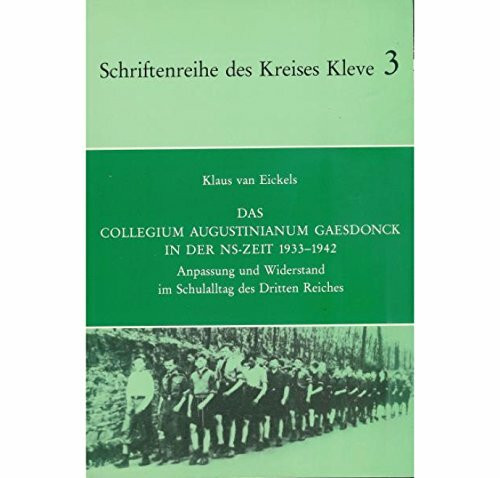 Das Collegium Augustinianum Gaesdonck in der NS-Zeit 1933-1942: Anpassung und Widerstand im Schulalltag des Dritten Reiches (Schriftenreihe des Kreises Kleve)