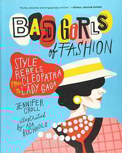 Bad Girls of Fashion: Style Rebels from Cleopatra to Lady Gaga