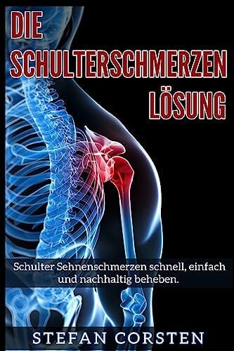 Die Schulterschmerzen Loesung: Schulter Sehnenschmerzen schnell, einfach und nachhaltig beheben. Die Schulterschmerzen Loesung: Schulter Sehnenschmerzen schnell, einfach und nachhaltig beheben.