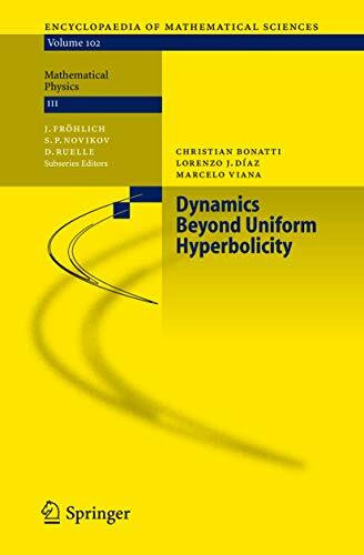 Dynamics Beyond Uniform Hyperbolicity: A Global Geometric and Probabilistic Perspective (Encyclopaedia of Mathematical Sciences, 102, Band 102)