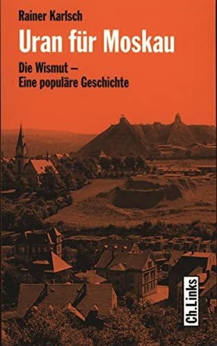 Uran für Moskau. Die Wismut - Eine populäre Geschichte
