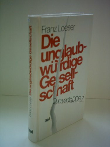 Die unglaubwürdige Gesellschaft. Quo vadis, DDR?