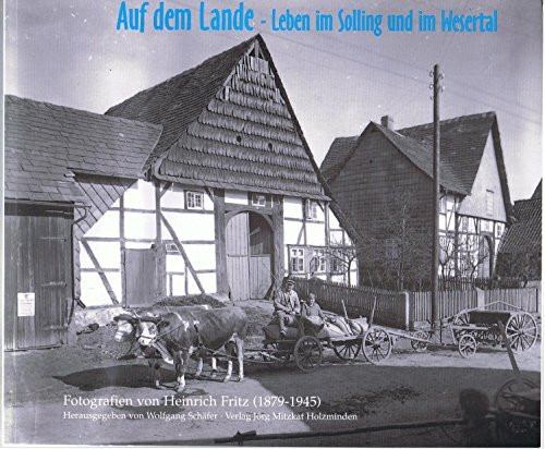 Auf dem Lande - Leben im Solling und im Wesertal: Fotografien von Heinrich Fritz (1879-1945)